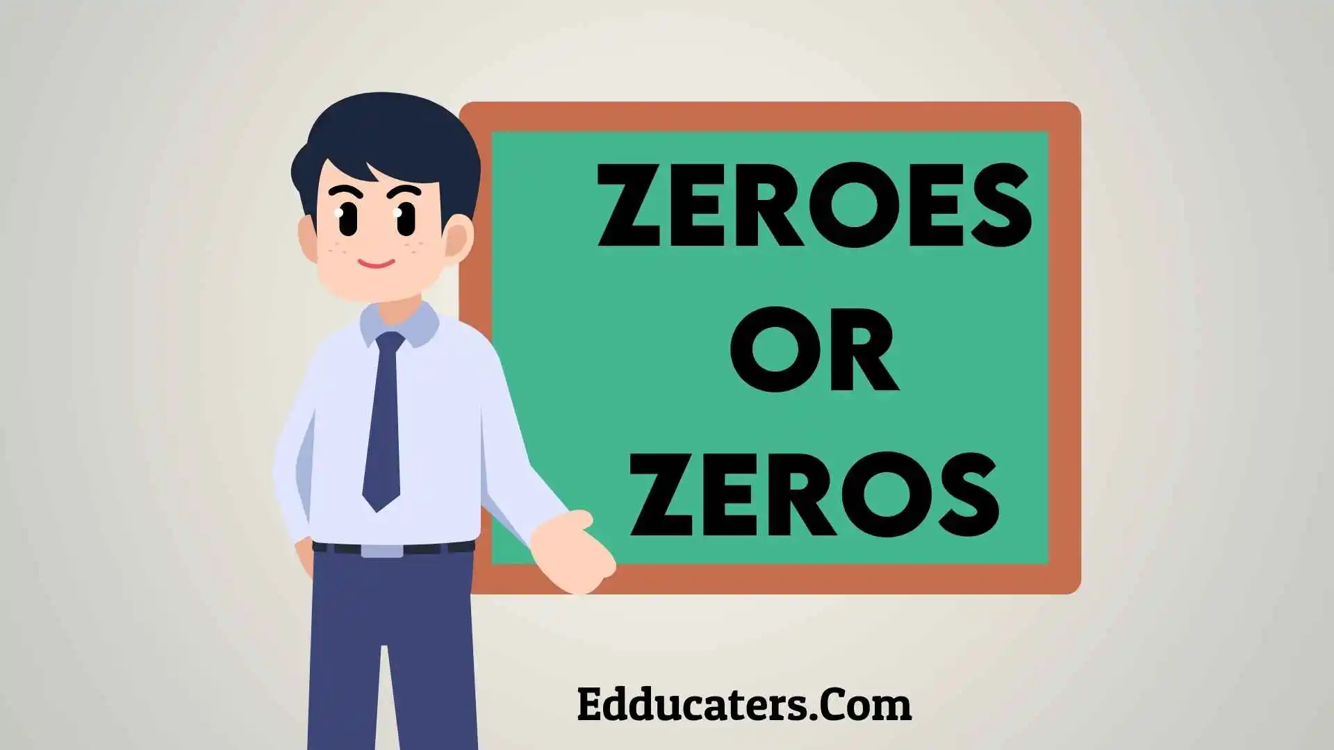 Zeroes or Zeros
